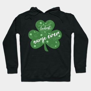 Luckiest nurse Ever, St Patrick Day Gift for nurse Hoodie